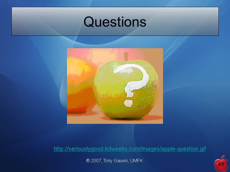 ® 2007, Tony Gauvin, UMFK 49 Questions   http://seriouslygood.kdweeks.com/images/apple-question.gif
